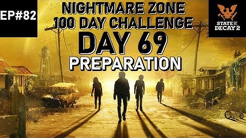 State of Decay 2 - Nightmare Zone - 100 Day Challenge | EP #82 "Day 69  Preparation"
