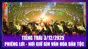Phiêng Lơi - Nơi giữ gìn văn hóa dân tộc | Chương trình tiếng Thái 4-12-2025 | Điện Biên TV