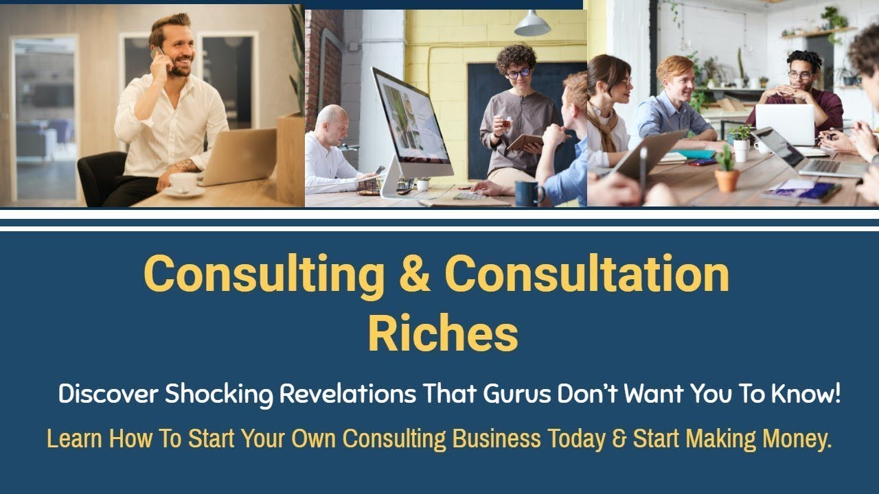 Consulting & Consultation Riches - Learn How To Start Your Own ...
