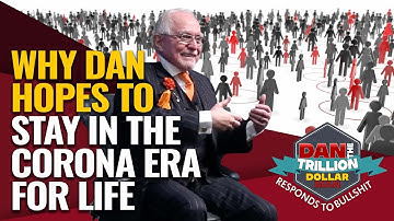 WHY DAN HOPES TO STAY IN THE CORONA ERA FOR LIFE | DAN RESPONDS TO BULLSHIT