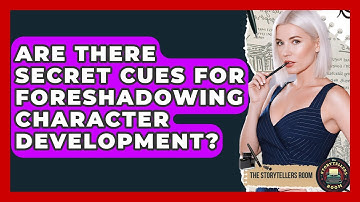 Are There Secret Cues For Foreshadowing Character Development? - The Storytellers Room