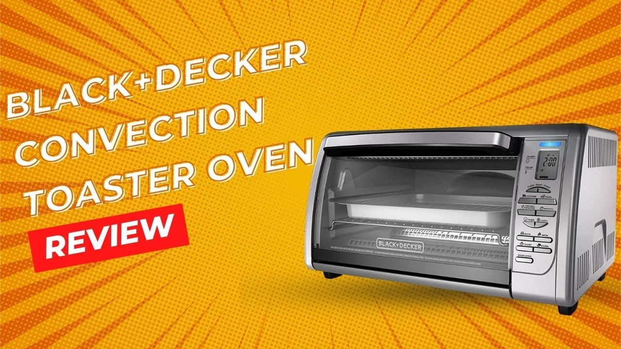 Black and Decker Countertop Convection Toaster Oven Review 2023