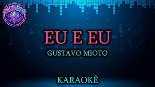 EU E EU - GUSTAVO MIOTO (Karaokê) | Versão Original