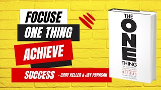 Achieve More by Doing Less: Lessons from 'The One Thing' by Gary Keller and Jay Papasan