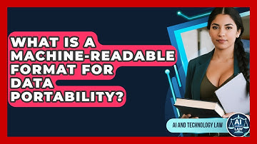 What Is A Machine-Readable Format For Data Portability? - AI and Technology Law