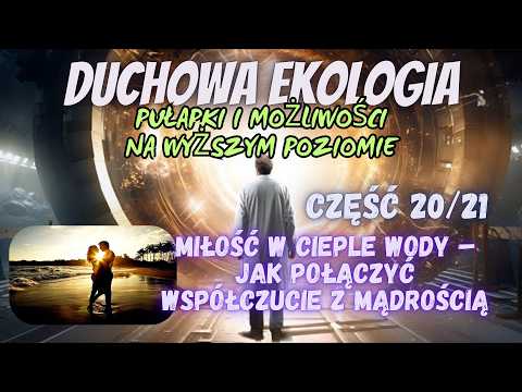 Zbiornik jaźni – Duchowa ekologia – Odcinek 20/21