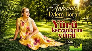 Ankaralı Eylem Boran - Yürü Kervanlarım