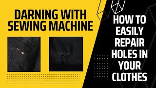 How To Sew Darning Sch With Sewing Machine How To Easily Repair Holes In Clothes With Darning