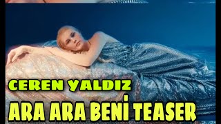 CEREN YALDIZ ARA ARA BENİ ( TEASER ) #cerenyaldız