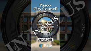 Pasco City Council In Focus: July 27, 2026