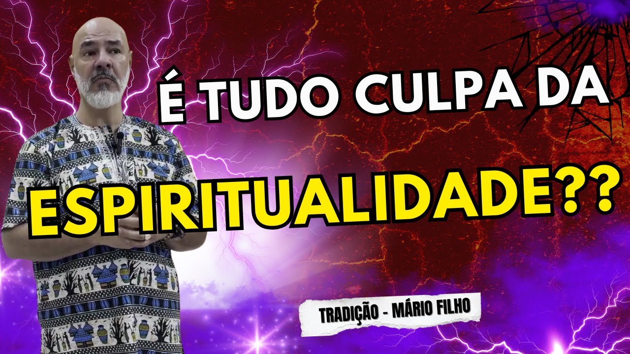 É TUDO CULPA DA ESPIRITUALIDADE??????