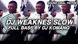 DJ WEAKNES SLOW FULL BASS BY DJ KOMANG RMX VIRAL TIKTOK TERBARU 🔥🔥🔥