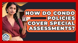 How Do Condo Policies Cover Special Assessments? - Your Home Insurance Guide