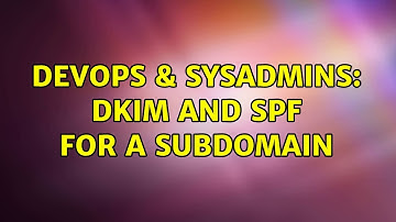 DevOps & SysAdmins: DKIM and SPF for a subdomain