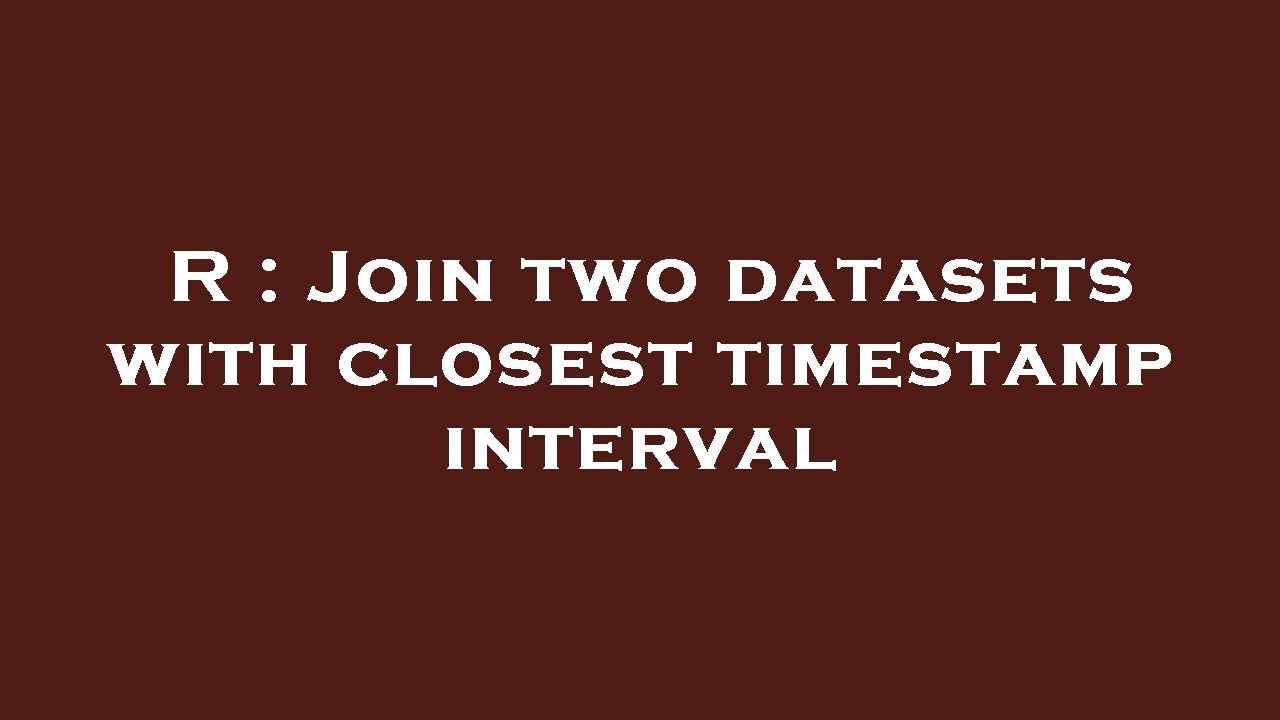 R : Join two datasets with closest timestamp interval - YouTube