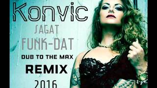 Sagat- funk dat -Konvic dub to the max remix 2016