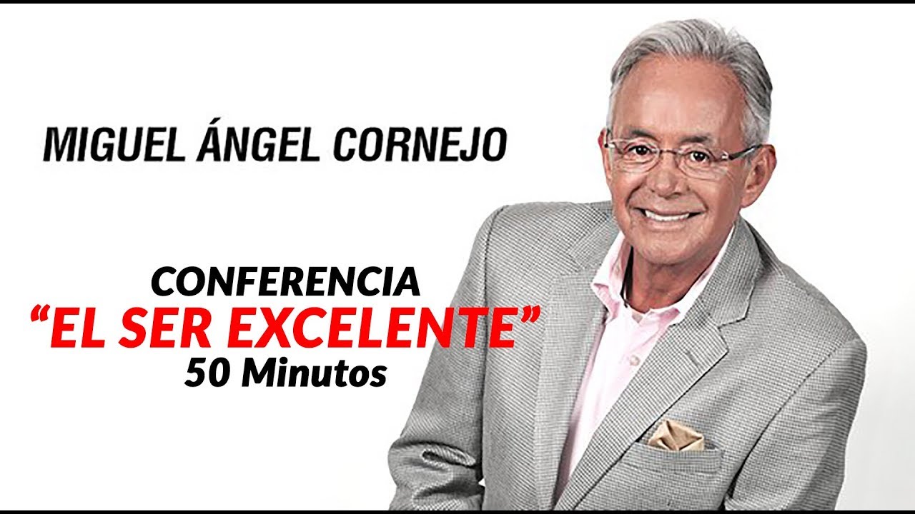EL SER EXCELENTE - Miguel Angel Cornejo - YouTube