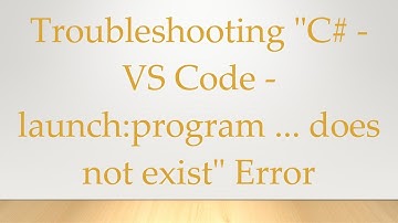 Troubleshooting "C# - VS Code - launch:program ... does not exist" Error