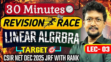 🚨 30 Minutes Revision Race | Linear Algebra Quick Revision for CSIR NET December 2025 Exam | LEC 03