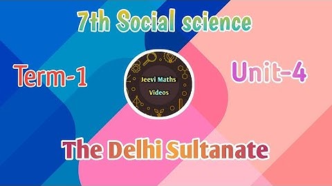 7th Social Science/Term-1/Unit-4/The Delhi Sultanate/Part-1