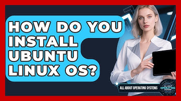 How Do You Install Ubuntu Linux OS? - All About Operating Systems