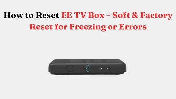 How to Reset EE TV Box – Soft & Factory Reset for Freezing or Errors