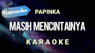 [Karaoke] MASIH MENCINTAINYA (jika teringat tentang dirimu berlinang air mataku) - Papinka | Karaoke