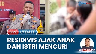 Bapak ajak Anak dan Istri untuk Mencuri di Gresik, Ternyata warga Surabaya dan Residivis