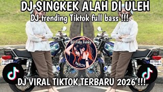 DJ SINGKEK ALAH DI ULEH SAYUK ALAH DI SAMBUNG _ DJ TREND TIKTOK TERBARU 2026