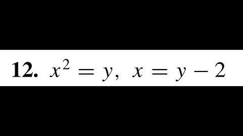x^2 = y, x = y - 2, sketch the region enclosed by the curves and find its area