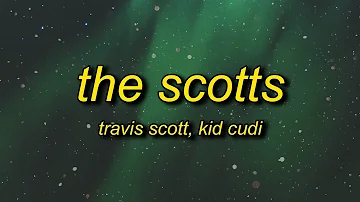 Travis Scott, Kid Cudi - THE SCOTTS (Lyrics) | the cops outside lock up the house