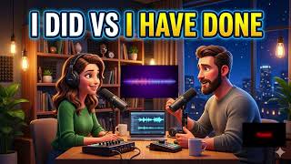 I Did vs Have Done