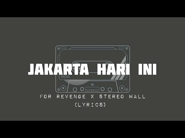For Revenge Ft. Stereo Wall - Jakarta Hari Ini | (Lyrics) class=