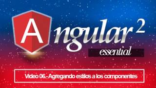 06 Agregando estilos a los componentes / Angular 2