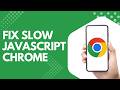 Fix Slow JavaScript Performance in Google Chrome Step by Step