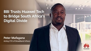 BBI Trusts Huawei Tech to Bridge South Africa