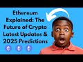 Ethereum Explained: The Future of Crypto Latest Updates &amp; 2025 Predictions