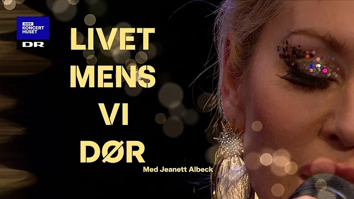 Livet mens vi dr // Jeanett Albeck - DR Koncerthus...
