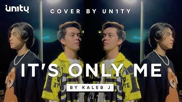 It’s Only Me - Kaleb J (Cover by UN1TY)