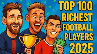 Top 100 Richest Football Players 2025 – Messi or Ronaldo?