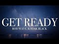 Rod Wave - Get Ready Ft Kodak Black (lyrics)