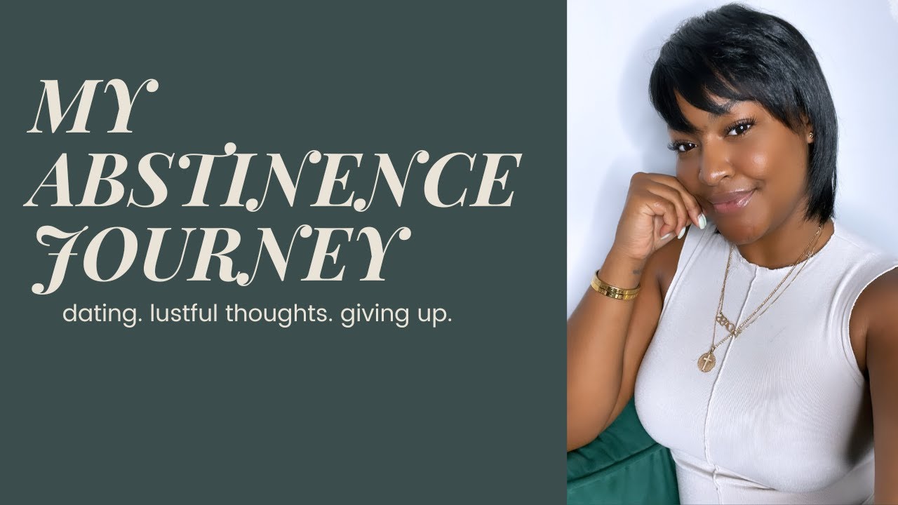 My Abstinence Journey dating, lustful thoughts, giving up YouTube