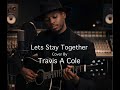 Let’s Stay Together, Al Green. Cover By Travis A Cole.