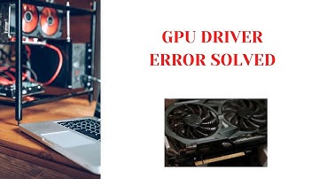 GPU driver error Solved