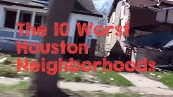 These are the 10 WORST Neighborhoods to Live in Houston 
