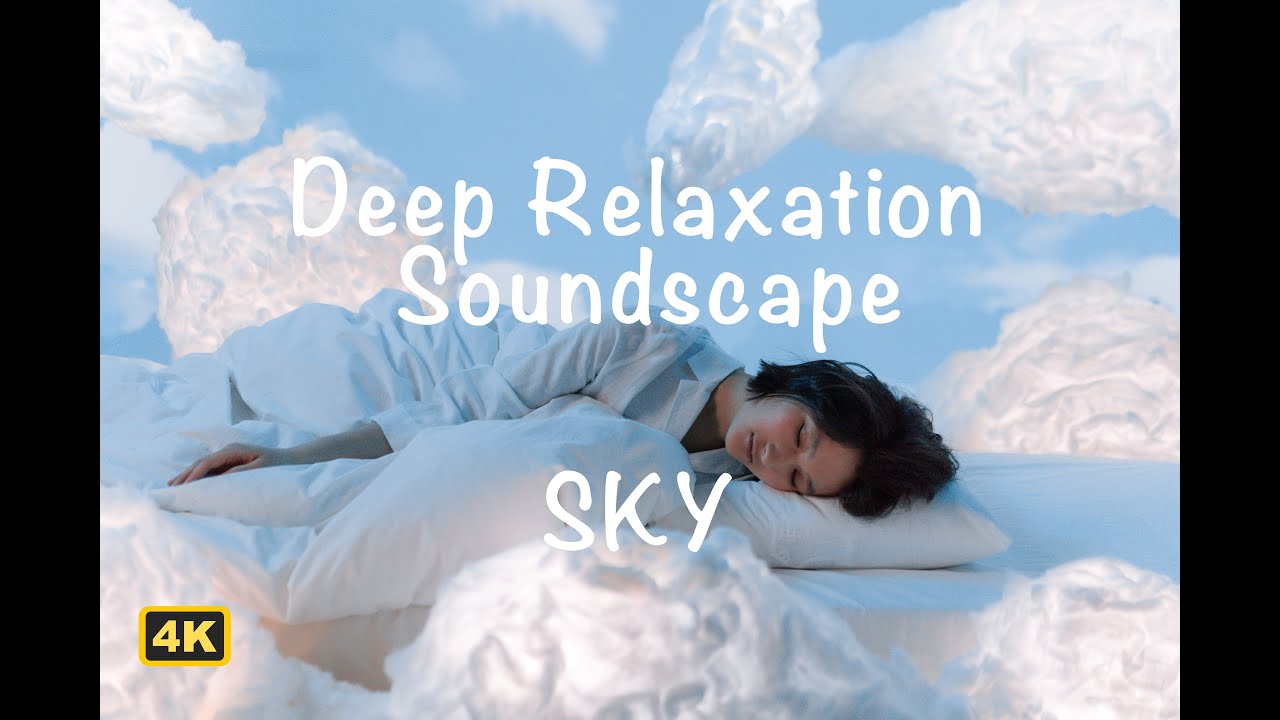 SKY - Deep Relaxation Soundscape. Hard day at work? Anxious? Can't stop worrying? Can't sleep?
