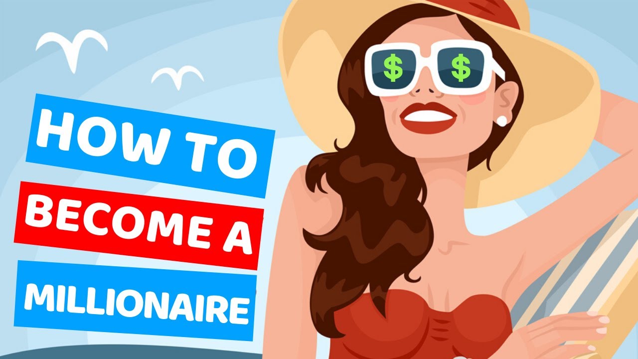 HOW TO BECOME A MILLIONAIRE - YouTube
