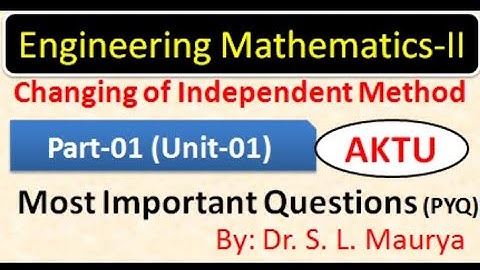 Changing of Independent Variable Method | Most Important Questions | BAS203 AKTU | Part-1 | Dr S L M