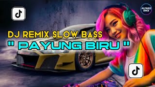 DJ REMIX SLOW BASS PAYUNG BIRU / VIRAL / TERBARU