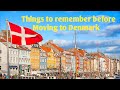 Moving to denmarkthings to remember before coming to denmark